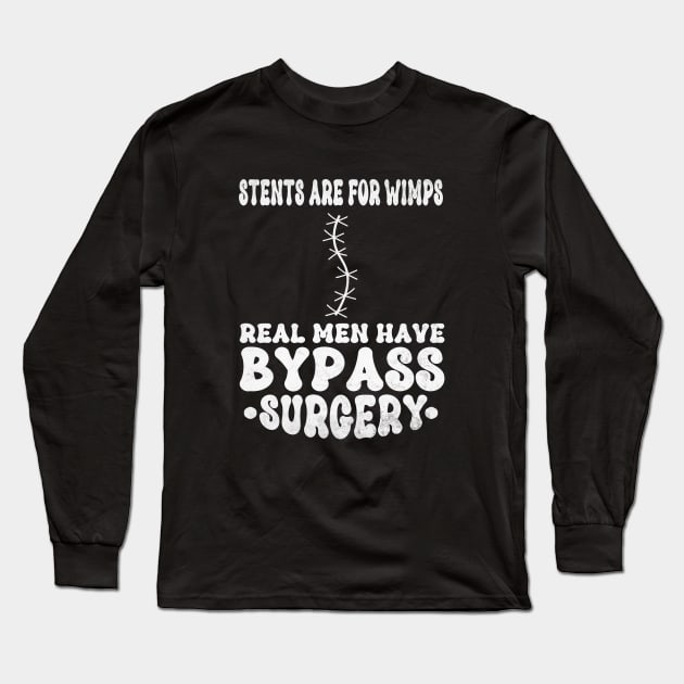 Stents Are For Wimps Real Men Have Bypass Open Heart Surgery Long Sleeve T-Shirt by WildFoxFarmCo